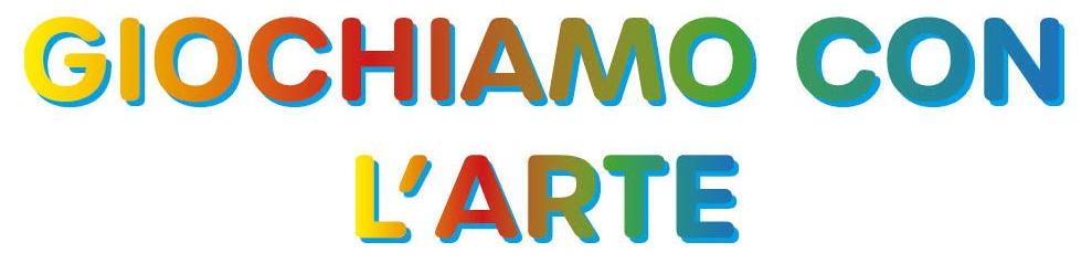 GIOCHIAMO CON L’ARTE – DEDICATO AI BAMBINI